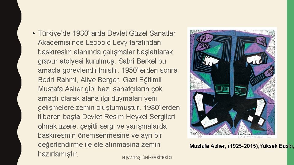  • Türkiye’de 1930’larda Devlet Güzel Sanatlar Akademisi’nde Leopold Levy tarafından baskıresim alanında çalışmalar