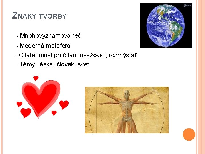 ZNAKY TVORBY - Mnohovýznamová - Moderná reč metafora - Čitateľ musí pri čítaní uvažovať,