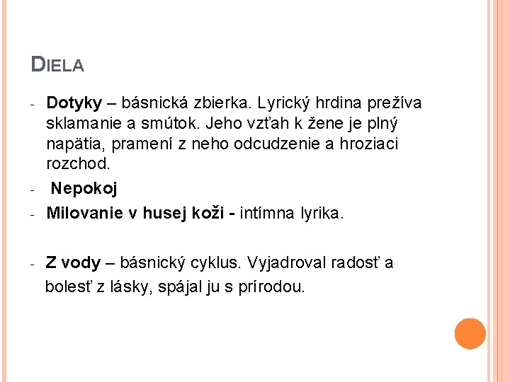 DIELA - - - Dotyky – básnická zbierka. Lyrický hrdina prežíva sklamanie a smútok.