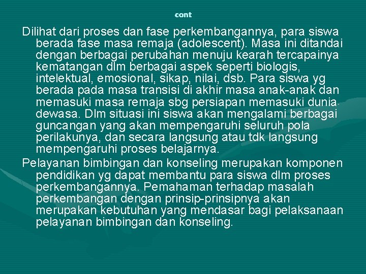 cont Dilihat dari proses dan fase perkembangannya, para siswa berada fase masa remaja (adolescent).