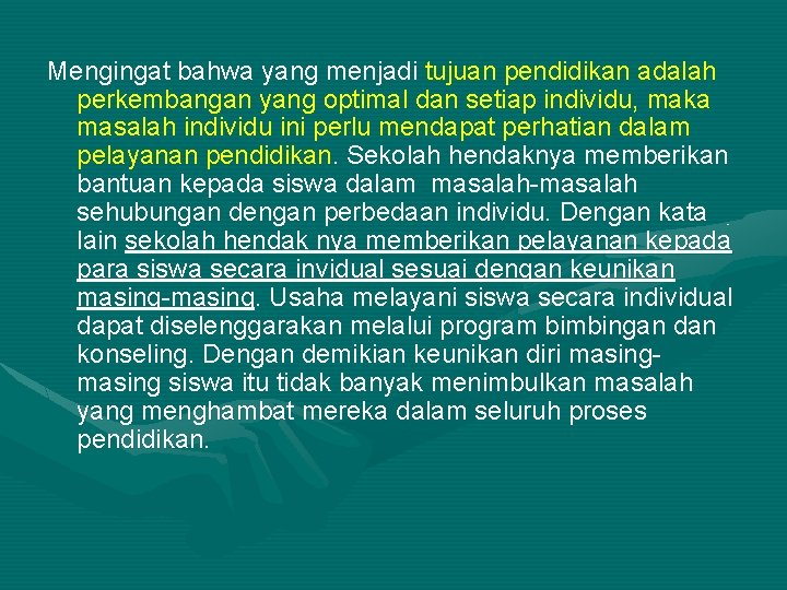 Mengingat bahwa yang menjadi tujuan pendidikan adalah perkembangan yang optimal dan setiap individu, maka