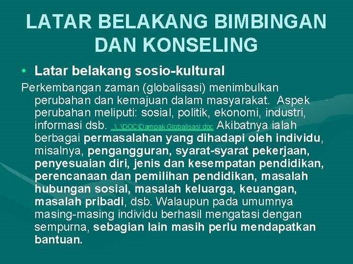 LATAR BELAKANG BIMBINGAN DAN KONSELING • Latar belakang sosio-kultural Perkembangan zaman (globalisasi) menimbulkan perubahan