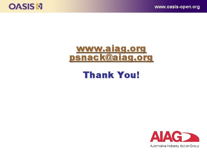 www. oasis-open. org www. aiag. org psnack@aiag. org Thank You! 