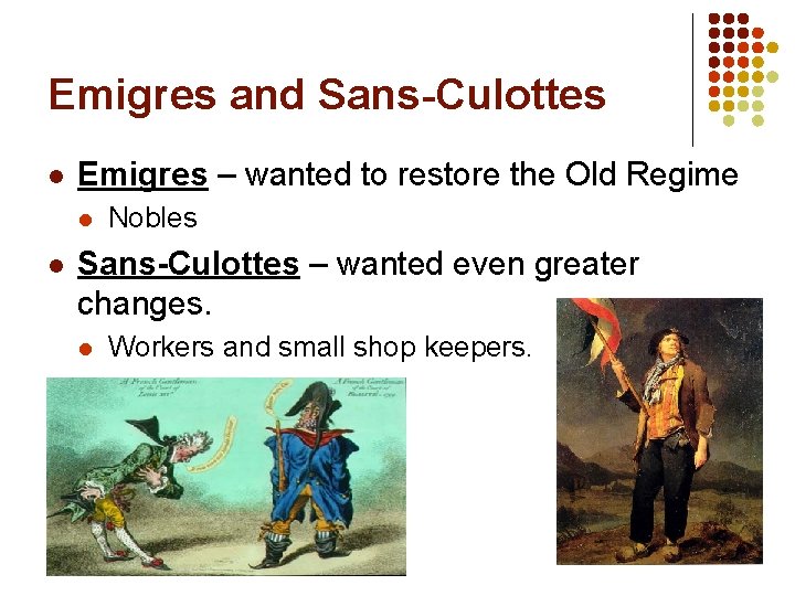 Emigres and Sans-Culottes l Emigres – wanted to restore the Old Regime l l