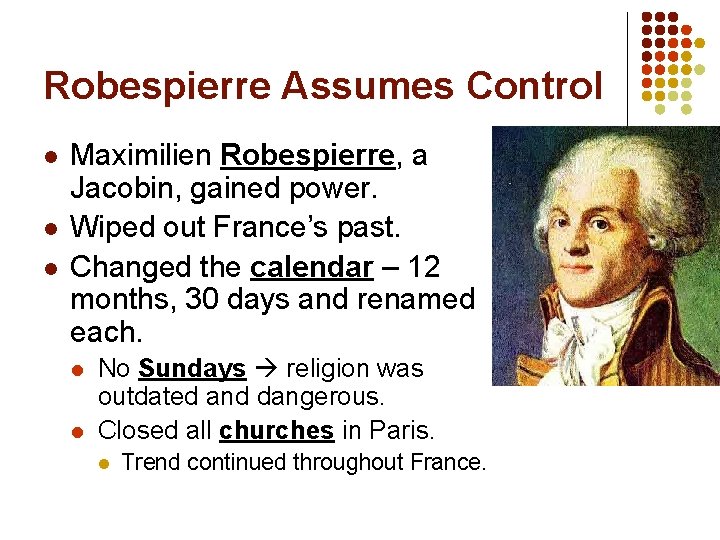 Robespierre Assumes Control l Maximilien Robespierre, a Jacobin, gained power. Wiped out France’s past.