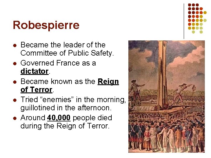Robespierre l l l Became the leader of the Committee of Public Safety. Governed
