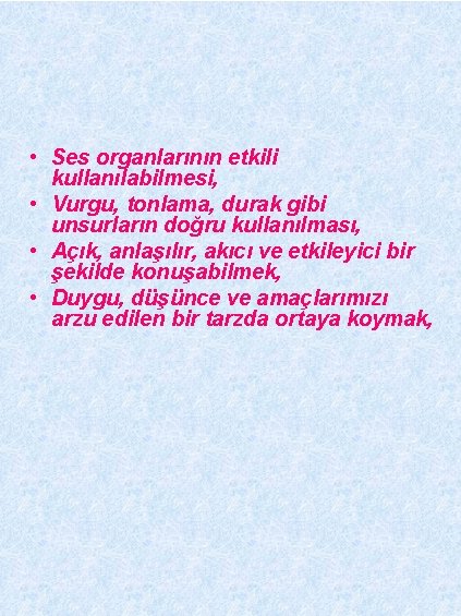  • Ses organlarının etkili kullanılabilmesi, • Vurgu, tonlama, durak gibi unsurların doğru kullanılması,