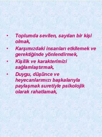  • • Toplumda sevilen, sayılan bir kişi olmak, Karşımızdaki insanları etkilemek ve gerektiğinde