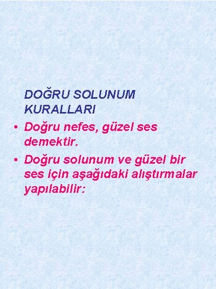 DOĞRU SOLUNUM KURALLARI • Doğru nefes, güzel ses demektir. • Doğru solunum ve güzel