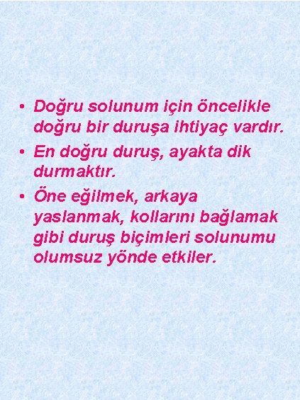  • Doğru solunum için öncelikle doğru bir duruşa ihtiyaç vardır. • En doğru