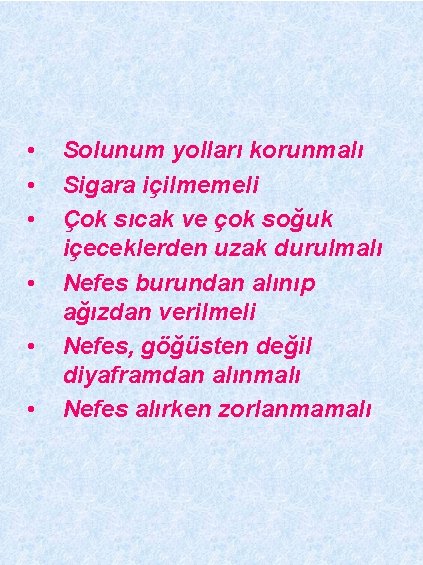  • • • Solunum yolları korunmalı Sigara içilmemeli Çok sıcak ve çok soğuk