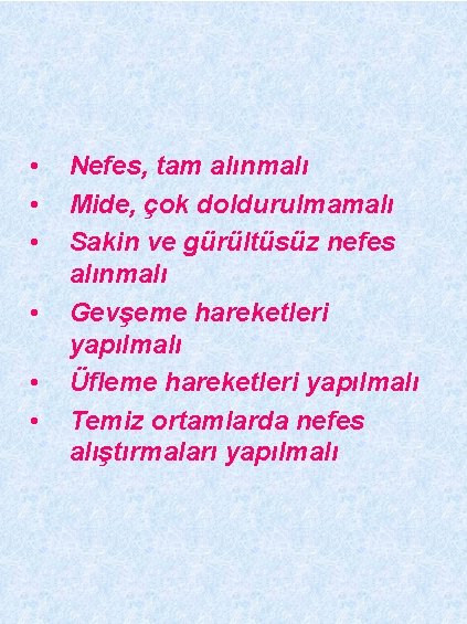  • • • Nefes, tam alınmalı Mide, çok doldurulmamalı Sakin ve gürültüsüz nefes