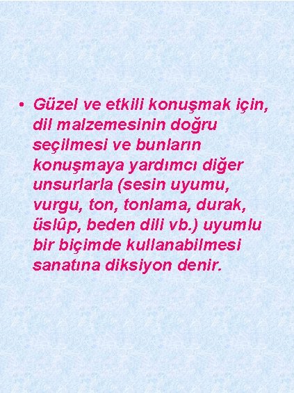  • Güzel ve etkili konuşmak için, dil malzemesinin doğru seçilmesi ve bunların konuşmaya