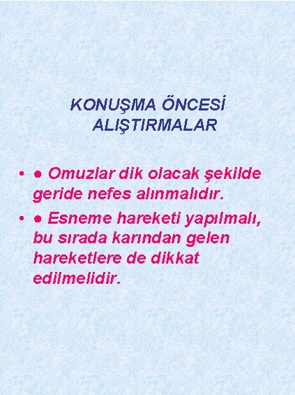 KONUŞMA ÖNCESİ ALIŞTIRMALAR • ● Omuzlar dik olacak şekilde geride nefes alınmalıdır. • ●