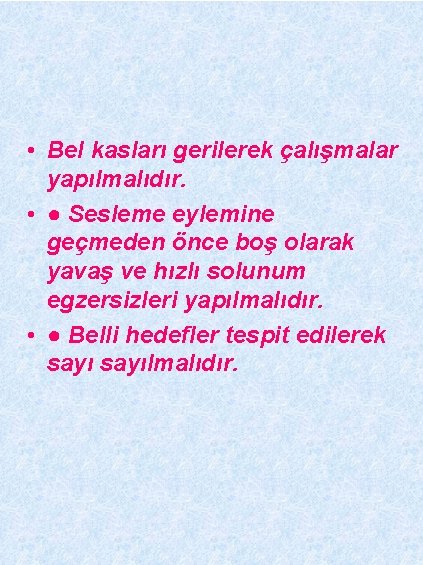  • Bel kasları gerilerek çalışmalar yapılmalıdır. • ● Sesleme eylemine geçmeden önce boş