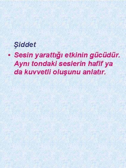 Şiddet • Sesin yarattığı etkinin gücüdür. Aynı tondaki seslerin hafif ya da kuvvetli oluşunu