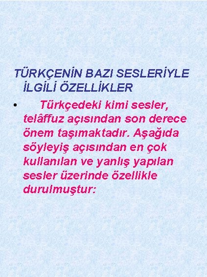 TÜRKÇENİN BAZI SESLERİYLE İLGİLİ ÖZELLİKLER • Türkçedeki kimi sesler, telâffuz açısından son derece önem