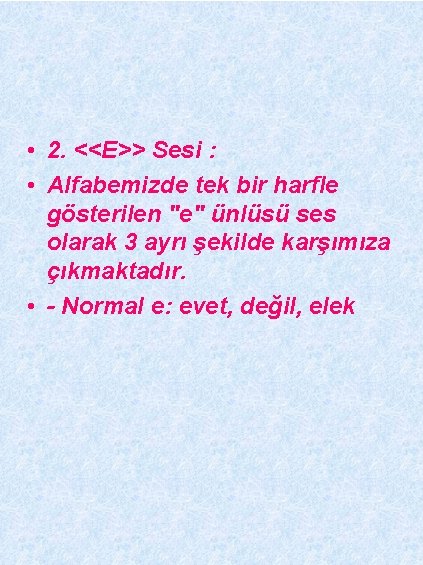  • 2. <<E>> Sesi : • Alfabemizde tek bir harfle gösterilen "e" ünlüsü