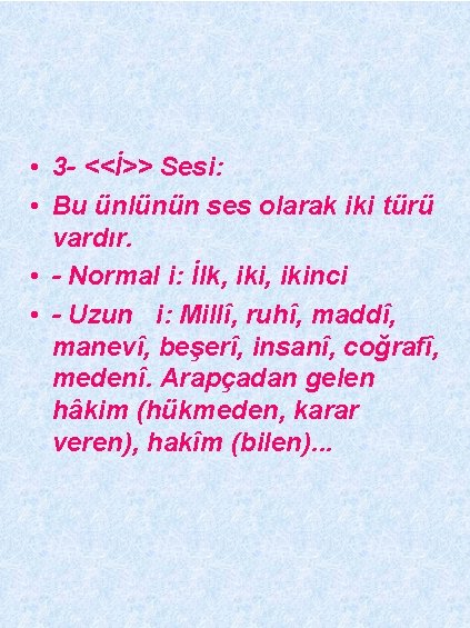  • 3 - <<İ>> Sesi: • Bu ünlünün ses olarak iki türü vardır.