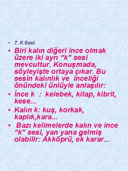  • 7. K Sesi: • Biri kalın diğeri ince olmak üzere iki ayrı