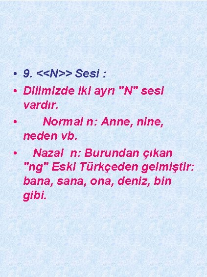  • 9. <<N>> Sesi : • Dilimizde iki ayrı "N" sesi vardır. •