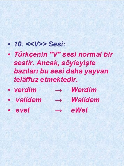  • 10. <<V>> Sesi: • Türkçenin "V" sesi normal bir sestir. Ancak, söyleyişte