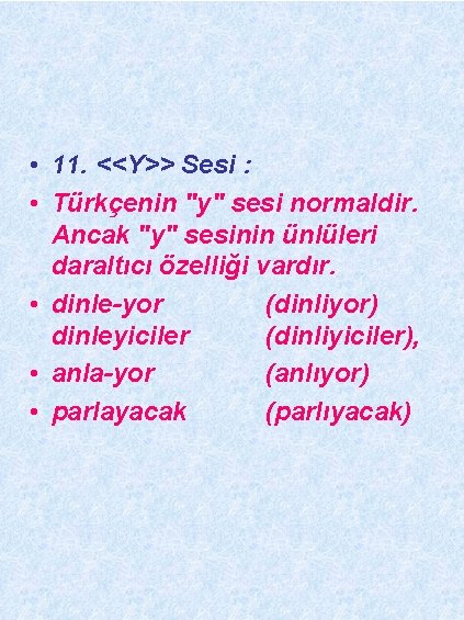  • 11. <<Y>> Sesi : • Türkçenin "y" sesi normaldir. Ancak "y" sesinin