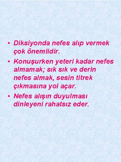  • Diksiyonda nefes alıp vermek çok önemlidir. • Konuşurken yeteri kadar nefes almamak;