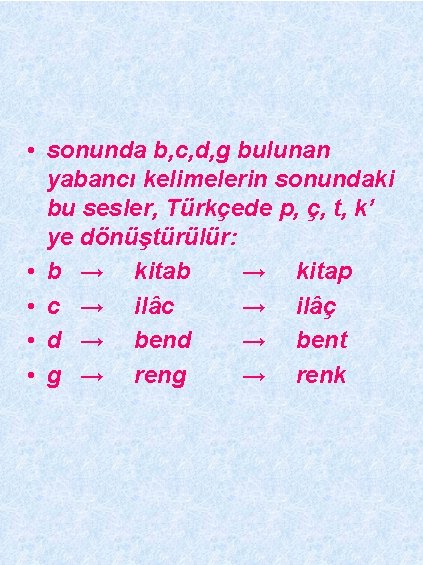 • sonunda b, c, d, g bulunan yabancı kelimelerin sonundaki bu sesler, Türkçede