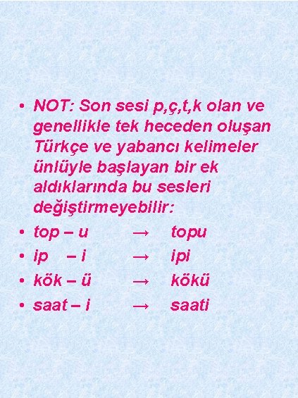  • NOT: Son sesi p, ç, t, k olan ve genellikle tek heceden