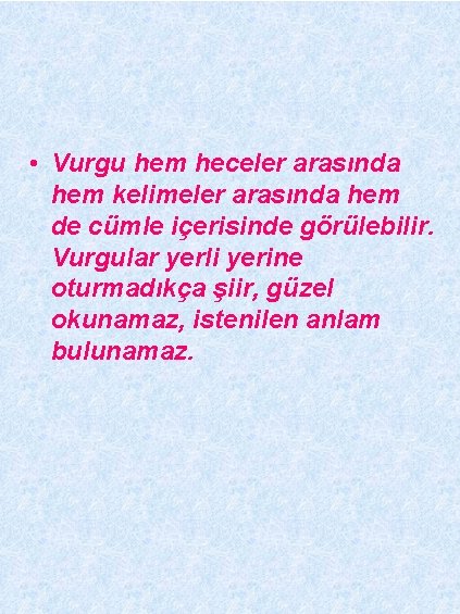  • Vurgu hem heceler arasında hem kelimeler arasında hem de cümle içerisinde görülebilir.