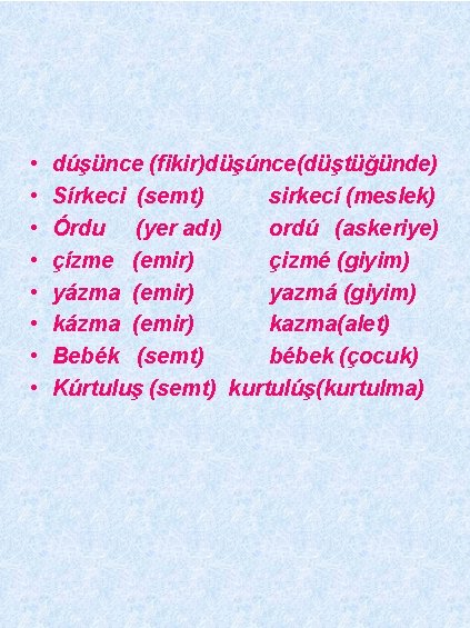  • • dúşünce (fikir)düşúnce(düştüğünde) Sírkeci (semt) sirkecí (meslek) Órdu (yer adı) ordú (askeriye)