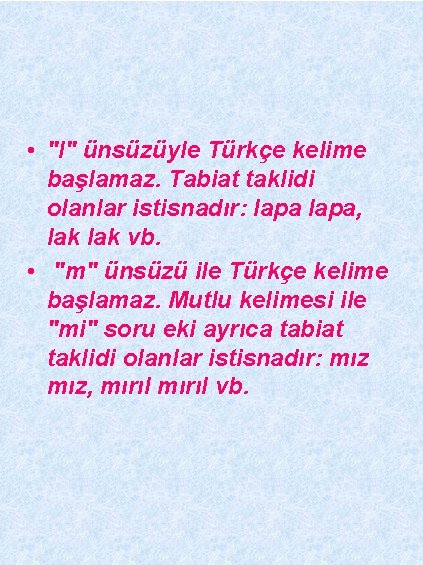  • "l" ünsüzüyle Türkçe kelime başlamaz. Tabiat taklidi olanlar istisnadır: lapa, lak vb.