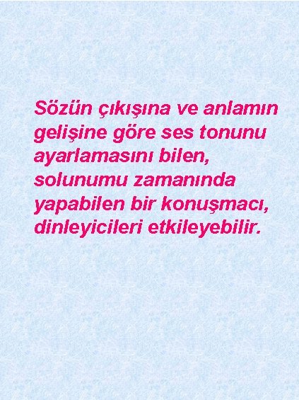 Sözün çıkışına ve anlamın gelişine göre ses tonunu ayarlamasını bilen, solunumu zamanında yapabilen bir