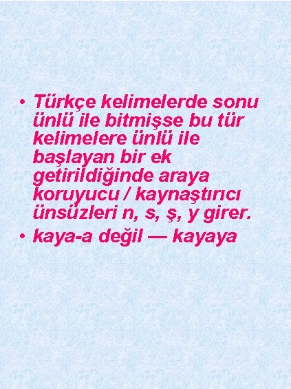  • Türkçe kelimelerde sonu ünlü ile bitmişse bu tür kelimelere ünlü ile başlayan