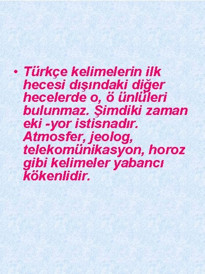  • Türkçe kelimelerin ilk hecesi dışındaki diğer hecelerde o, ö ünlüleri bulunmaz. Şimdiki