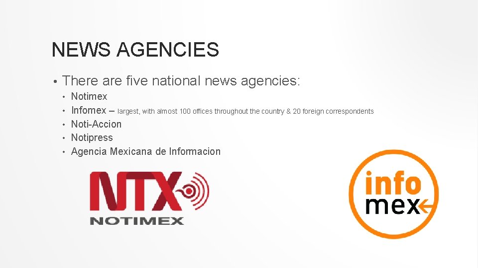 NEWS AGENCIES • There are five national news agencies: • • • Notimex Infomex