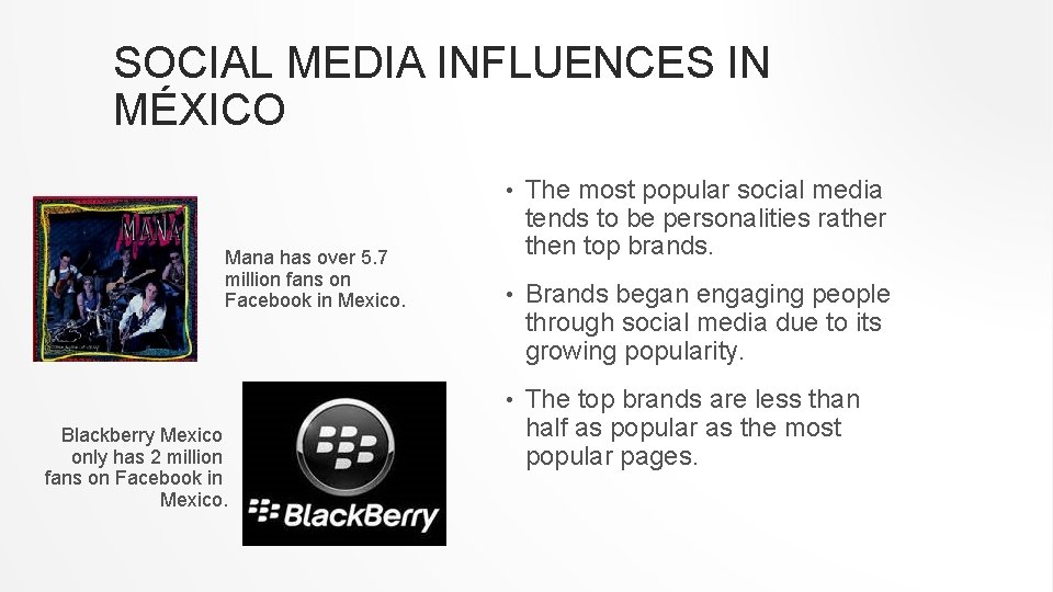 SOCIAL MEDIA INFLUENCES IN MÉXICO Mana has over 5. 7 million fans on Facebook