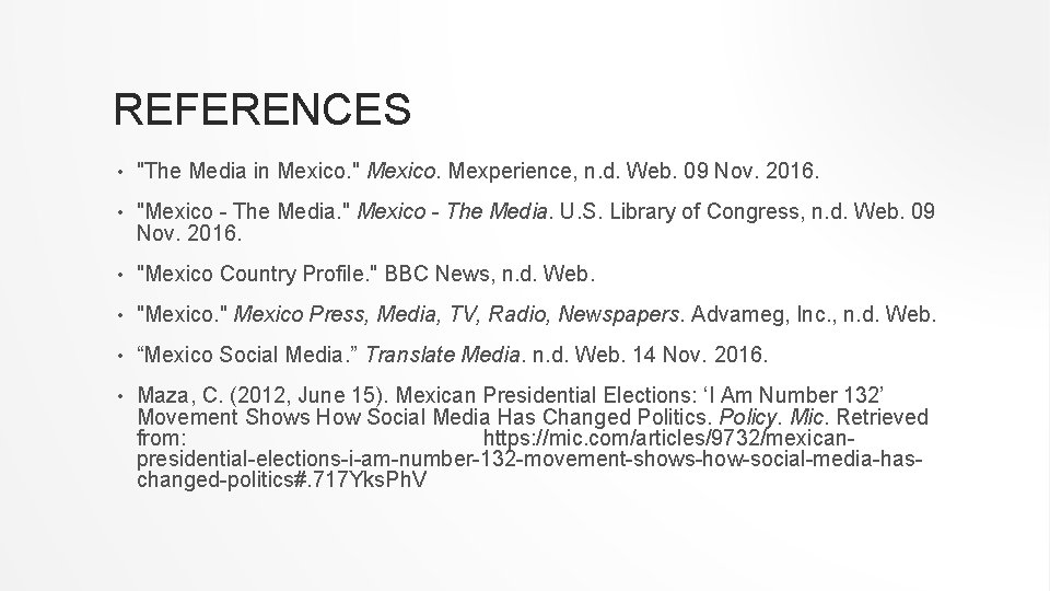 REFERENCES • "The Media in Mexico. " Mexico. Mexperience, n. d. Web. 09 Nov.