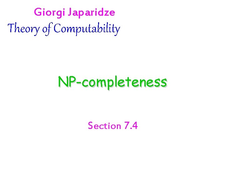 Giorgi Japaridze Theory of Computability NP-completeness Section 7. 4 