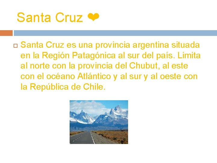 Santa Cruz ❤ Santa Cruz es una provincia argentina situada en la Región Patagónica