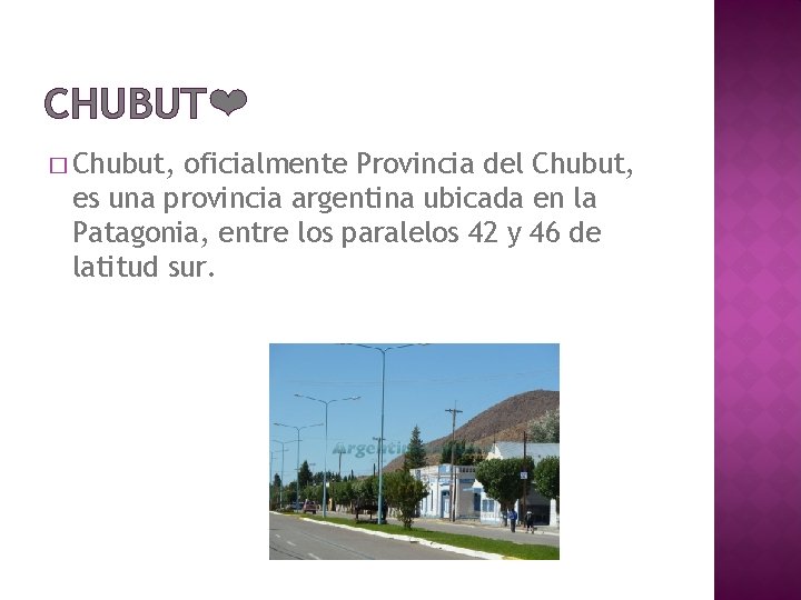 CHUBUT❤ � Chubut, oficialmente Provincia del Chubut, es una provincia argentina ubicada en la