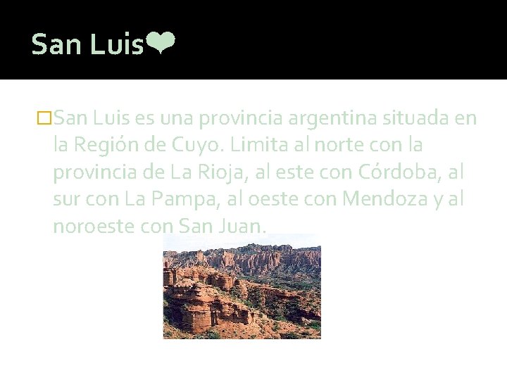 San Luis❤ �San Luis es una provincia argentina situada en la Región de Cuyo.