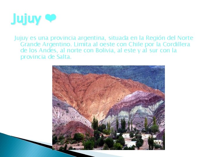 Jujuy ❤ Jujuy es una provincia argentina, situada en la Región del Norte Grande