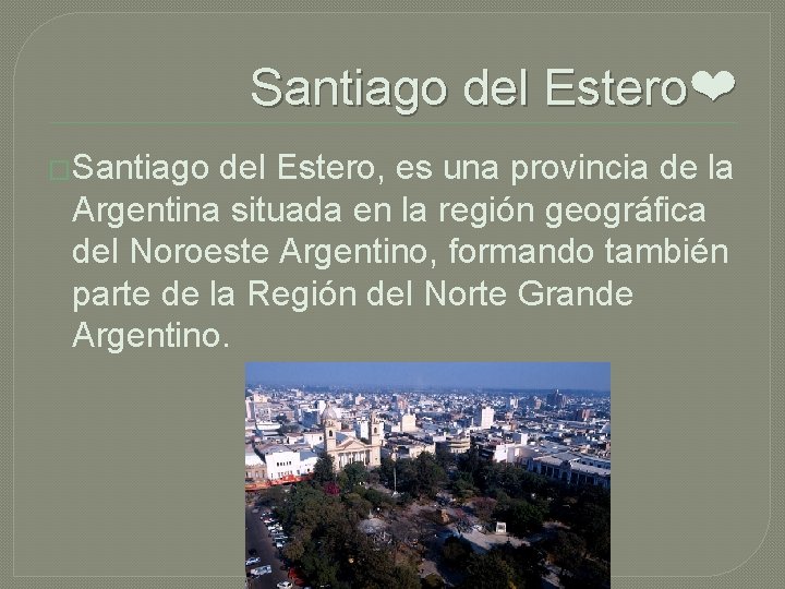 Santiago del Estero❤ �Santiago del Estero, es una provincia de la Argentina situada en