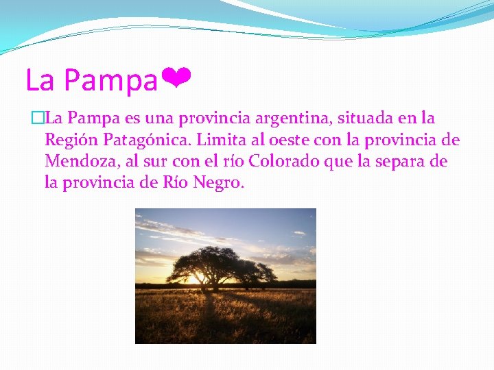 La Pampa❤ �La Pampa es una provincia argentina, situada en la Región Patagónica. Limita