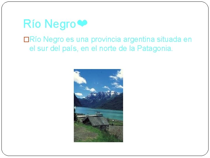 Río Negro❤ �Río Negro es una provincia argentina situada en el sur del país,