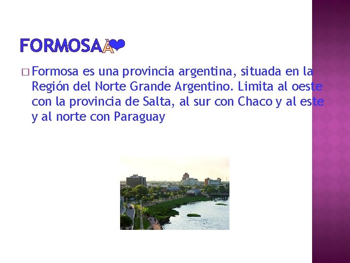 FORMOSA ❤ � Formosa es una provincia argentina, situada en la Región del Norte
