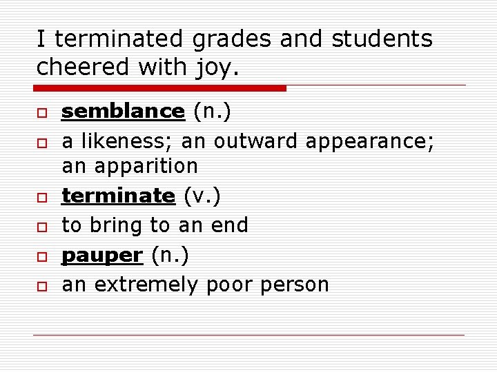 I terminated grades and students cheered with joy. o o o semblance (n. )