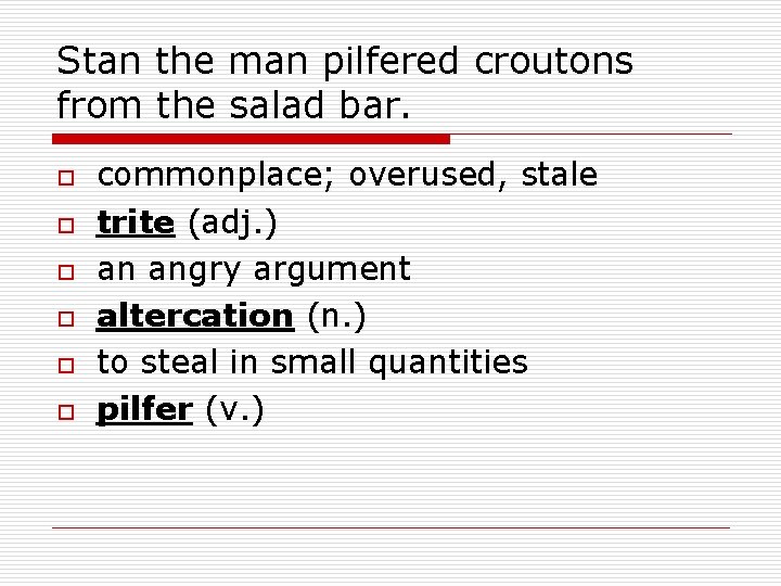 Stan the man pilfered croutons from the salad bar. o o o commonplace; overused,